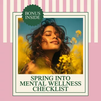 Spring Mental Wellness Checklist: Easy Daily & Weekly Reset