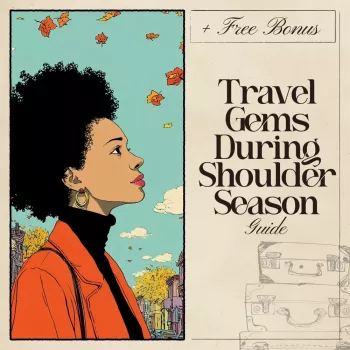 Shoulder Season Travel: Hidden Gems, Lower Prices, No Crowds